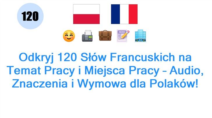 Odkryj 120 Słów Francuskich na Temat Pracy i Miejsca Pracy – Audio, Znaczenia i Wymowa dla Polaków!